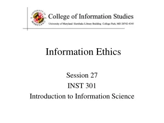 Information Ethics  Session 27  INST 301  Introduction to Information Science  Ethics  Goal: