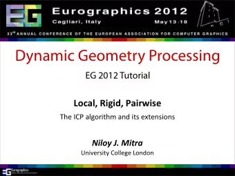 Dynamic Geometry Processing  EG 2012 Tutorial  Local,  Rigid,  Pairwise  The  ICP