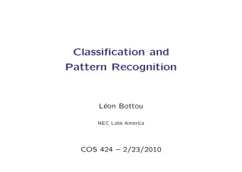 Classification and  Pattern Recognition  L  eon Bottou  NEC Labs America  COS 424  2/23/2010