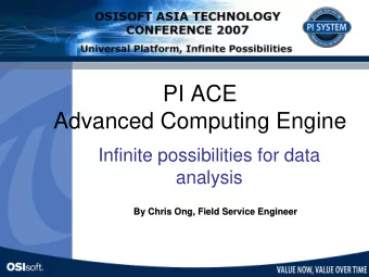 PI ACE  Advanced Computing Engine  Infinite possibilities for data  analysis  By Chris Ong, Field