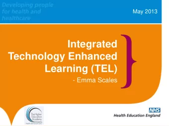 Integrated  Technology Enhanced  Learning (TEL)  - Emma Scales  Better Training Better Care (BTBC)