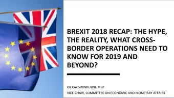 BREXIT 2018 RECAP: THE HYPE,  THE REALITY, WHAT CROSS-  BORDER OPERATIONS NEED TO  KNOW FOR 2019