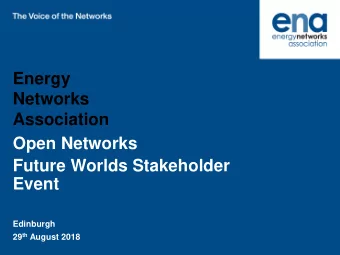 Energy  Networks  Association  Open Networks  Future Worlds Stakeholder  Event  Edinburgh 29 th