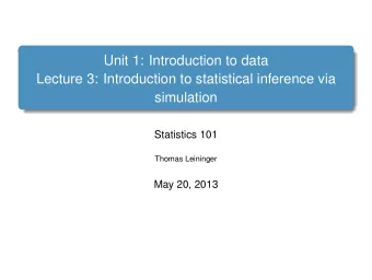 Unit 1: Introduction to data  Lecture 3: Introduction to statistical inference via  simulation