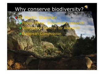 Why conserve biodiversity?   Dr Martin Sharman   Policy Officer, biodiversity research