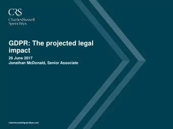 GDPR: The projected legal  impact  26 June 2017  Jonathan McDonald, Senior Associate