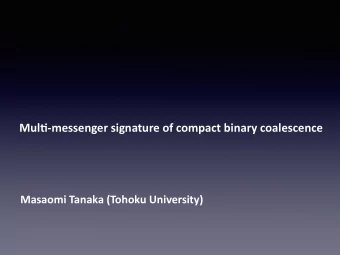 Mul6-messenger signature of compact binary coalescence  Masaomi Tanaka (Tohoku University)