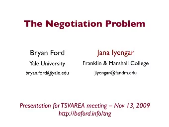 The Negotiation Problem  Jana Iyengar  Bryan Ford  Franklin &amp; Marshall College  Yale University