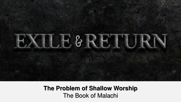 the problem of shallow worship the book of malachi