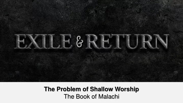 the problem of shallow worship the book of malachi