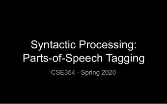 Syntactic Processing:  Parts-of-Speech Tagging  CSE354 - Spring 2020  Task    Syntactic