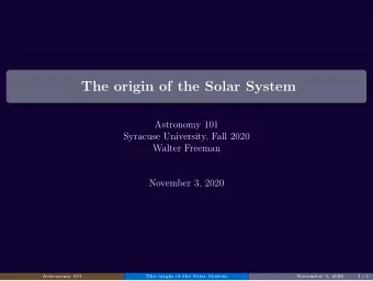 The origin of the Solar System  Astronomy 101  Syracuse University, Fall 2020  Walter Freeman