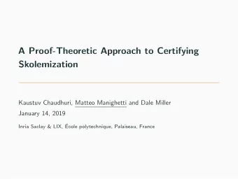 A Proof-Theoretic Approach to Certifying  Skolemization  Kaustuv Chaudhuri, Matteo Manighetti and