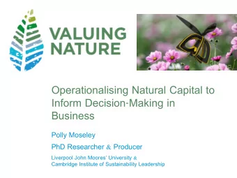 Inform Decision-Making in  Business  Polly Moseley  PhD Researcher &amp; Producer Liverpool John