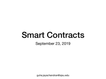 Smart Contracts  September 23, 2019  guha.jayachandran@sjsu.edu  Whats a Contract?  Whats a