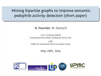 Mining bipartite graphs to improve semantic  pedophile activity detection (short paper) R. Fournier