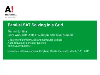 Parallel SAT Solving in a Grid  Tommi Junttila  Joint work with Antti Hyvrinen and Ilkka Niemel