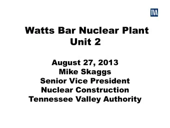 Watts Bar Nuclear Plant  Unit 2  August 27, 2013  Mike Skaggs  Senior Vice President  Nuclear