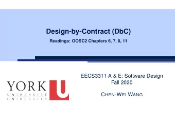 Design-by-Contract (DbC)  Readings: OOSC2 Chapters 6, 7, 8, 11  EECS3311 A &amp; E: Software Design