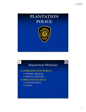 PLANTATION  POLICE  Department Divisions  ADMINISTRATION BUREAU  SUPPORT SERVICES  GENERAL