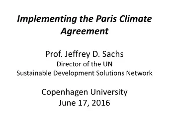 Implementing the Paris Climate  Agreement  Prof. Jeffrey D. Sachs  Director of the UN  Sustainable