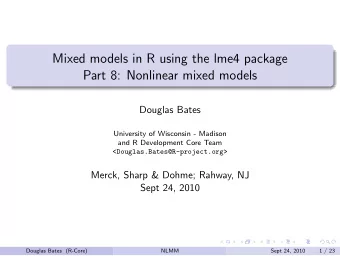 Mixed models in R using the lme4 package  Part 8: Nonlinear mixed models  Douglas Bates  University