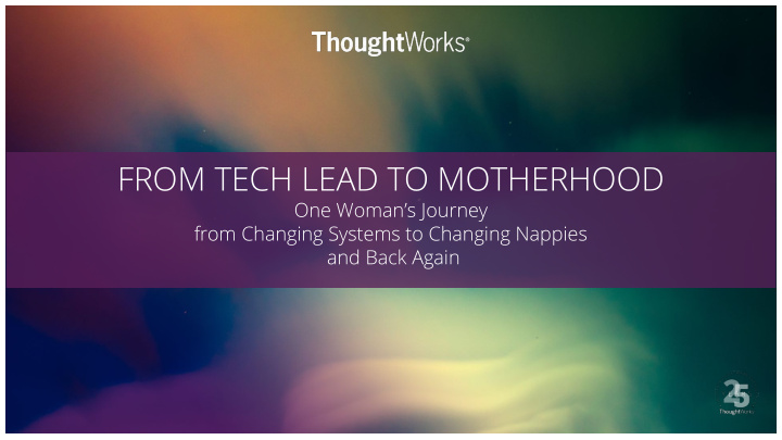from tech lead to motherhood