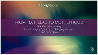 FROM TECH LEAD TO MOTHERHOOD  One Womans Journey  from Changing Systems to Changing Nappies  and