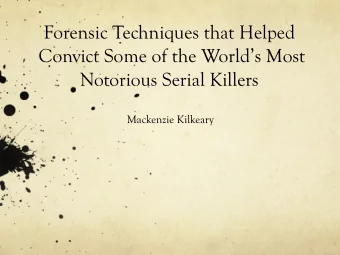 Forensic Techniques that Helped  Convict Some of the Worlds Most  Notorious Serial Killers