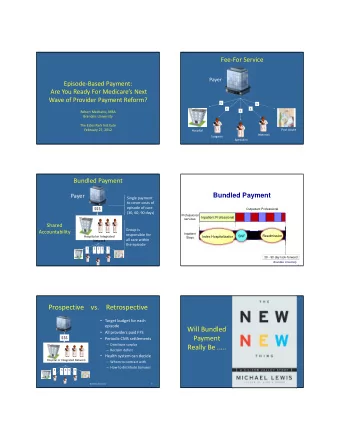 Prospective vs. Retrospective  Target budget for each  episode Will Bundled  All providers