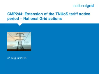 CMP244: Extension of the TNUoS tariff notice period  National Grid actions  Place your chosen