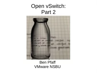 Open vSwitch:  Part 2  Ben Pfaff  VMware NSBU  What is Open vSwitch?  Semi-official description:
