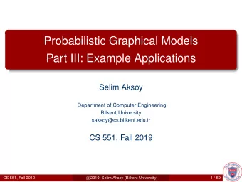 Probabilistic Graphical Models  Part III: Example Applications  Selim Aksoy  Department of Computer