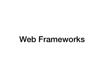 Web Frameworks  Web Frameworks  Banned for homework assignments  Now that you're starting
