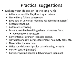 Practical suggestions  Making your life easier (in the long run):  Adhere to sensible