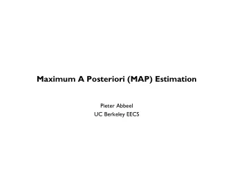 Maximum A Posteriori (MAP) Estimation  Pieter Abbeel  UC Berkeley EECS  Overview X 0 X t-1 X t n