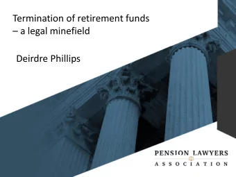 Termination of retirement funds  a legal minefield  Deirdre Phillips  INTRODUCTION  S7A