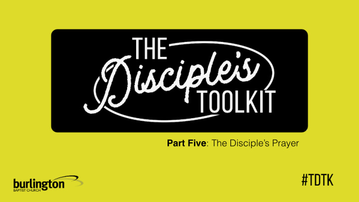 part five the disciple s prayer parents family friends