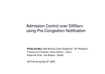 Admission Control over DiffServ  using Pre-Congestion Notification Philip Eardley , Bob Briscoe,