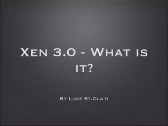 Xen 3.0 - What is  it?  By Luke St.Clair  Overview   Memory Management   Interrupts