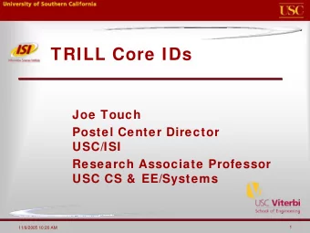 TRILL Core IDs  Joe Touch  Postel Center Director  USC/ISI  Research Associate Professor  USC CS