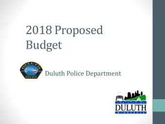 2018 Proposed  Budget  Duluth Police Department  Add pictures  OUR MISSION To provide a safe Duluth