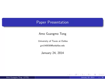 Paper Presentation  Amo Guangmo Tong  University of Taxes at Dallas  gxt140030@utdallas.edu