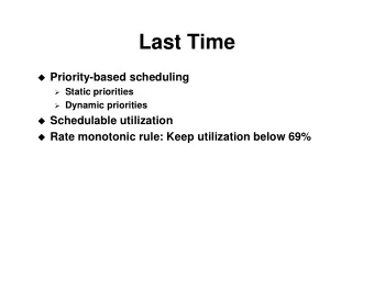 Last Time  Priority-based scheduling  Static priorities  Dynamic priorities