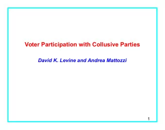 Voter Participation with Collusive Parties  David K. Levine and Andrea Mattozzi  1  Overview Woman