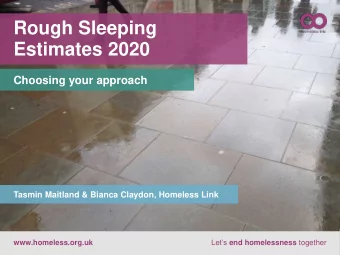 Rough Sleeping  Estimates 2020  Choosing your approach  Tasmin Maitland &amp; Bianca Claydon,