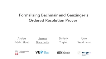 Formalizing Bachmair and Ganzinger's  Ordered Resolution Prover  Anders  Jasmin  Dmitriy  Uwe