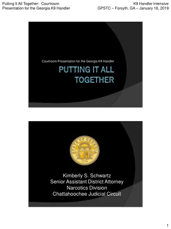 Narcotics Division  Chattahoochee Judicial Circuit  1  Putting It All Together:  Courtroom  K9
