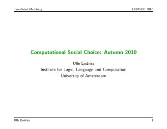 Computational Social Choice: Autumn 2010  Ulle Endriss  Institute for Logic, Language and