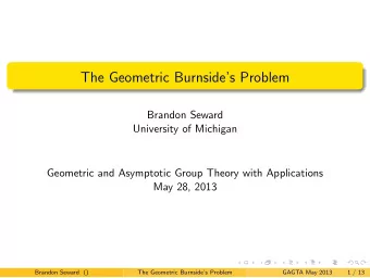 The Geometric Burnsides Problem  Brandon Seward  University of Michigan  Geometric and